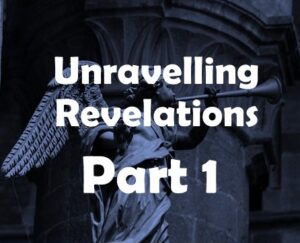 Read more about the article Unravelling Revelation Part 1