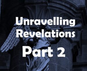 Read more about the article Unravelling Revelation Part 2